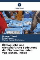 Mrugesh Trivedi, Neha Shukla, Vishnu Kumar Brahmane - Ökologische und wirtschaftliche Bedeutung der Fischerei im Hafen von Jakhau, Indien, Häftad. Tillgänglighet: Lägg i varukorg