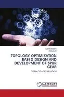 Saravanan K, Dillibabu R - Topology Optimization Based Design and Development of Spur Gear, Häftad. Tillgänglighet: Lägg i varukorg