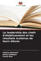 Fatima Mustanir, Aisha Siddique, Farah Riaz - leadership des chefs d'établissement et les résultats scolaires de leurs élèves, Häftad