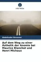 Abdelkader Benamer - Auf dem Weg zu einer Ästhetik der Anomie bei Maurice Blanchot und Henri Michaux, Häftad. Tillgänglighet: Lägg i varukorg