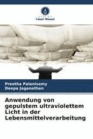 Preetha Palanisamy, Deepa Jaganathan - Anwendung von gepulstem ultraviolettem Licht in der Lebensmittelverarbeitung, Häftad