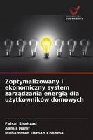 Faisal Shahzad, Aamir Hanif, Muhammad Usman Cheema - Zoptymalizowany i ekonomiczny system zarządzania energią dla użytkowników domowych, Häftad