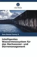 Sam Daniel Fenny A - Intelligentes Wassermesssystem für das Hochwasser- und Dürremanagement, Häftad. Tillgänglighet: Lägg i varukorg
