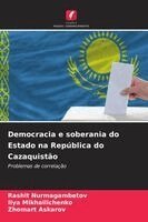 Rashit Nurmagambetov, Ilya Mikhailichenko, Zhomart Askarov - Democracia e soberania do Estado na República do Cazaquistão, Häftad