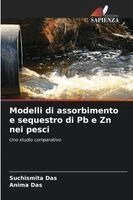 Suchismita Das, Anima Das - Modelli di assorbimento e sequestro di Pb e Zn nei pesci, Häftad