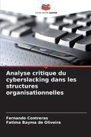 Fernando Contreras, Fatima Bayma de Oliveira - Analyse critique du cyberslacking dans les structures organisationnelles, Häftad