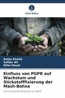 Rabia Khalid, Safdar Ali, Rifat Hayat - Einfluss von PGPR auf Wachstum und Stickstofffixierung der Mash-Bohne, Häftad