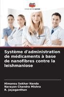 Himansu Sekhar Nanda, Narayan Chandra Mishra, R Jayaganthan - Système d'administration de médicaments à base de nanofibres contre la leishmaniose, Häftad