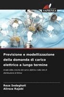 Reza Sedaghati, Alireza Rajabi - Previsione e modellizzazione della domanda di carico elettrico a lungo termine, Häftad