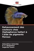 Adnankhan Golandaj, H S Mogalekar, Sagarika Swain - Rehaussement des couleurs chez Xiphophorus helleri à l'aide de pigments floraux, Häftad