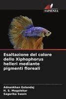 Adnankhan Golandaj, H S Mogalekar, Sagarika Swain - Esaltazione del colore dello Xiphophorus helleri mediante pigmenti floreali, Häftad