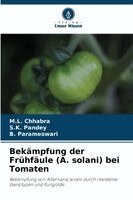 M L Chhabra, S K Pandey, B Parameswari - Bekämpfung der Frühfäule (A. solani) bei Tomaten, Häftad