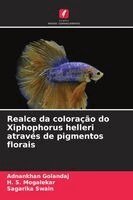 Adnankhan Golandaj, H S Mogalekar, Sagarika Swain - Realce da coloração do Xiphophorus helleri através de pigmentos florais, Häftad