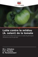 M L Chhabra, S K Pandey, B Parameswari - Lutte contre le mildiou (A. solani) de la tomate, Häftad