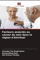 Arvinder Pal Singh Batra, Jeewandeep Kaur, Anil Kumar Pandey - Facteurs associés au cancer du sein dans la région d'Amritsar, Häftad. Tillgänglighet: Lägg i varukorg