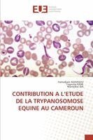 Hamadjam Alkaissou, Yagouba Kane, Mamadou Dia - Contribution a l'Etude de la Trypanosomose Equine Au Cameroun, Häftad