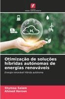 Shymaa Salem, Ahmed Haroun - Otimização de soluções híbridas autónomas de energias renováveis, Häftad