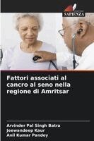 Arvinder Pal Singh Batra, Jeewandeep Kaur, Anil Kumar Pandey - Fattori associati al cancro al seno nella regione di Amritsar, Häftad. Tillgänglighet: Lägg i varukorg