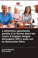 Javad Gholami, Bita Asadi - L'attention spontanée portée à la forme dans les cours d'anglais langue étrangère (EFL) axés sur la discussion libre, Häftad. Tillgänglighet: Lägg i varukorg