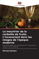 Michael Barben - meurtrier de la corbeille de fruits. L'inconscient dans les images de l'époque moderne, Häftad. Tillgänglighet: Lägg i varukorg