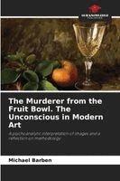 Michael Barben - Murderer from the Fruit Bowl. The Unconscious in Modern Art, Häftad. Tillgänglighet: Lägg i varukorg