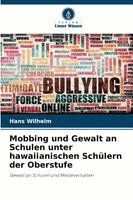Hans Wilhelm - Mobbing und Gewalt an Schulen unter hawaiianischen Schülern der Oberstufe, Häftad