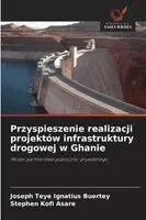 Joseph Teye Ignatius Buertey, Stephen Kofi Asare - Przyspieszenie realizacji projektów infrastruktury drogowej w Ghanie, Häftad. Tillgänglighet: Lägg i varukorg