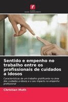 Christian Muth - Sentido e empenho no trabalho entre os profissionais de cuidados a idosos, Häftad