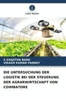 S Shajitha Banu, Vikash Kumar Pandey - Untersuchung Der Logistik Bei Der Steuerung Der Agrarwirtschaft Von Coimbatore, Häftad