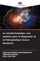 Vijayalakshmi Gachinamath, Krishna Burde, Atul Sattur - nanotechnologie, une aubaine pour le diagnostic et la thérapeutique bucco-dentaires, Häftad. Tillgänglighet: Lägg i varukorg