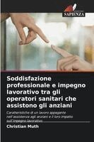 Christian Muth - Soddisfazione professionale e impegno lavorativo tra gli operatori sanitari che assistono gli anziani, Häftad