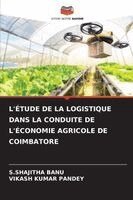 S Shajitha Banu, Vikash Kumar Pandey - L'Étude de la Logistique Dans La Conduite de l'Économie Agricole de Coimbatore, Häftad