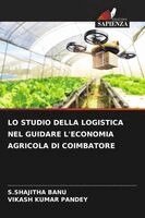 S Shajitha Banu, Vikash Kumar Pandey - Lo Studio Della Logistica Nel Guidare l'Economia Agricola Di Coimbatore, Häftad