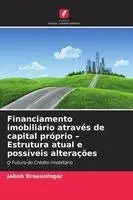 Jakob Braeuninger - Financiamento imobiliário através de capital próprio - Estrutura atual e possíveis alterações, Häftad. Tillgänglighet: Lägg i varukorg