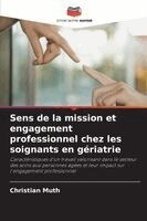 Christian Muth - Sens de la mission et engagement professionnel chez les soignants en gériatrie, Häftad