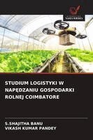 S Shajitha Banu, Vikash Kumar Pandey - Studium Logistyki W NapĘdzaniu Gospodarki Rolnej Coimbatore, Häftad
