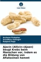 Ajocin (Allicin+Ajoen) beugt Krebs beim Menschen vor, indem es die Bildung von Aflatoxinen hemmt