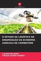 S Shajitha Banu, Vikash Kumar Pandey - O Estudo Da Logística Na Dinamização Da Economia Agrícola de Coimbatore, Häftad