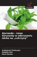 Subhojyoti Chatterjee, Radhika Nair, Ibnul Hassan - Ajurweda - nowe horyzonty w odkrywaniu leków na "cukrzycę", Häftad