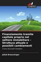 Jakob Braeuninger - Finanziamento tramite capitale proprio nel settore immobiliare - Struttura attuale e possibili cambiamenti, Häftad. Tillgänglighet: Lägg i varukorg