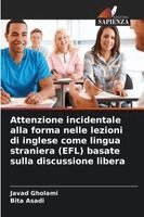 Javad Gholami, Bita Asadi - Attenzione incidentale alla forma nelle lezioni di inglese come lingua straniera (EFL) basate sulla discussione libera, Häftad. Tillgänglighet: Lägg i varukorg