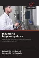 Gebreil M M Gebreil, Hassan M M Mustafa - Inżynieria bioprzemyslowa, Häftad
