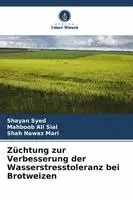 Shayan Syed, Mahboob Ali Sial, Shah Nawaz Mari - Züchtung zur Verbesserung der Wasserstresstoleranz bei Brotweizen, Häftad. Tillgänglighet: Lägg i varukorg
