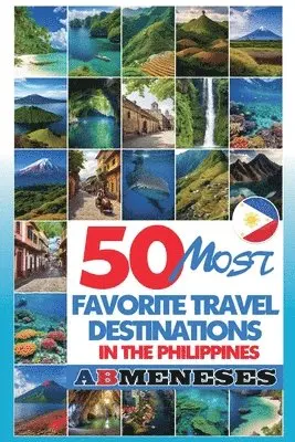 Ab Meneses - 50 Most Favorite Travel Destinations in the Philippines, Häftad. Tillgänglighet: Lägg i varukorg