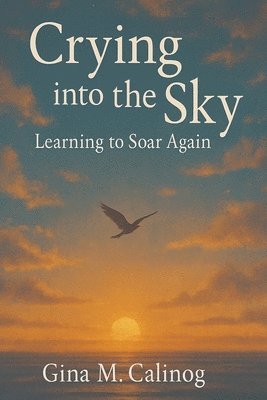 Gina M Calinog - Crying into the Sky, Häftad