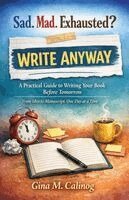 Gina Madanlo Calinog - Sad. Mad. Exhausted? WRITE ANYWAY A Practical Guide to Writing Your Book Before Tomorrow, Häftad