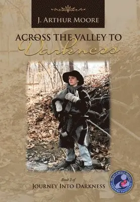 J Arthur Moore - Across the Valley to Darkness (3rd Edition), Inbunden. Tillgänglighet: Lägg i varukorg