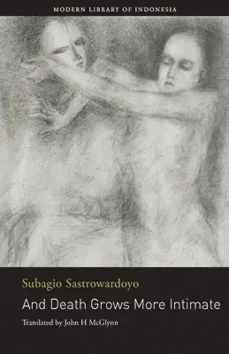 Subagio Sastrowardoyo - And Death Grows More Intimate, Häftad. Tillgänglighet: Lägg i varukorg