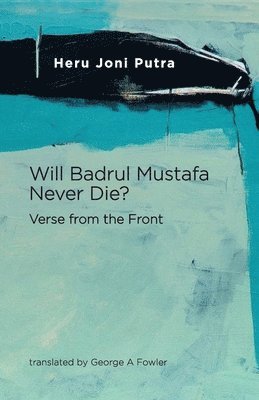 Heru Joni Putra - Will Badrul Mustafa Never Die? Verse from the Front, Häftad