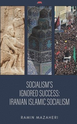 Ramin Mazaheri - Socialism's Ignored Success: Iranian Islamic Socialism, Häftad